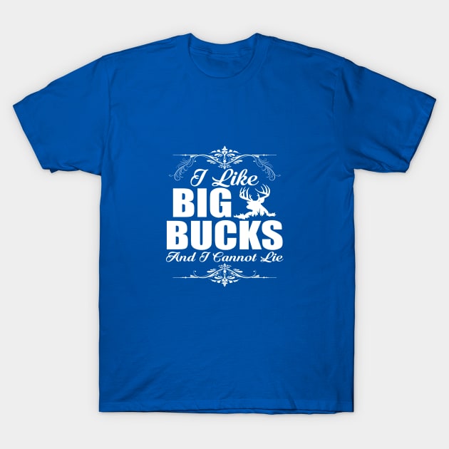 I Like Big Bucks & I Cannot Lie T-Shirt by Elleck